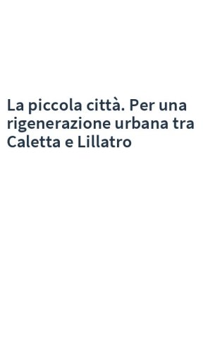 La piccola città. Per una rigenerazione urbana tra Caletta e Lillatro