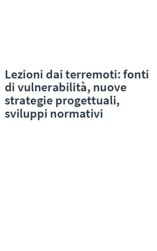 Lezioni dai terremoti: fonti di vulnerabilità, nuove strategie progettuali, sviluppi normativi