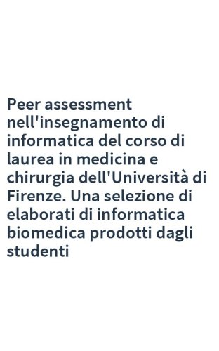 Peer assessment nell'insegnamento di informatica del corso di laurea in medicina e chirurgia dell'Università di Firenze. Una selezione di elaborati di informatica biomedica prodotti dagli studenti
