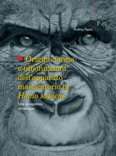 Origini, forma e (dis)funzioni dell'apparato masticatorio in Homo sapiens. Una prospettiva darwiniana