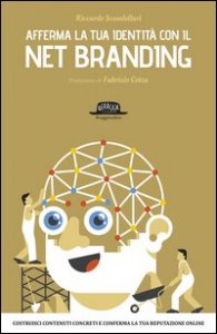 Afferma la tua identità con il net branding. Costruisci contenuti concreti e rafforza la tua reputazione online