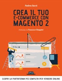 Crea il tuo e-commerce con Magento 2. Scopri la piattaforma più completa per vendere online