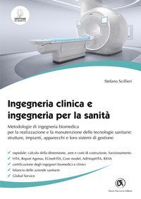 Ingegneria clinica e ingegneria per la sanità. Metodologie di ingegneria biomedica per la realizzazione e la manutenzione delle tecnologie sanitarie: strutture, impianti, apparecchi e loro sistemi di gestione