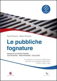 Le pubbliche fognature. Manuale di progettazione, costruzione, manutenzione, collaudo