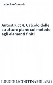 Autostruct 4. Calcolo delle strutture piane col metodo agli elementi finiti
