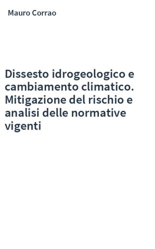 Dissesto idrogeologico e cambiamento climatico. Mitigazione del rischio e analisi delle normative vigenti