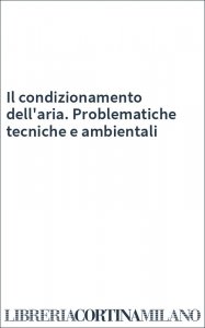 Il condizionamento dell'aria. Problematiche tecniche e ambientali