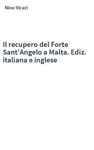 Il recupero del Forte Sant'Angelo a Malta. Ediz. italiana e inglese