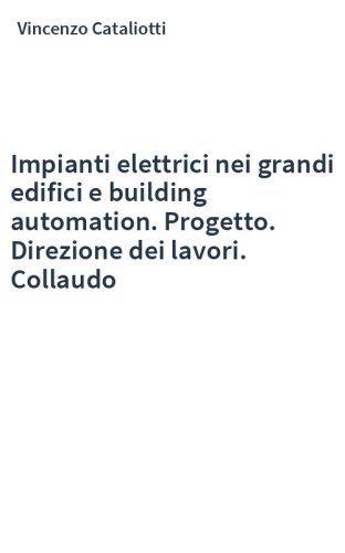 Impianti elettrici nei grandi edifici e building automation. Progetto. Direzione dei lavori. Collaudo