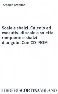 Scale e sbalzi. Calcolo ed esecutivi di scale a soletta rampante e sbalzi d'angolo. Con CD-ROM