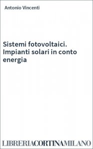 Sistemi fotovoltaici. Impianti solari in conto energia