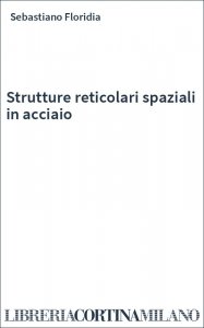 Strutture reticolari spaziali in acciaio