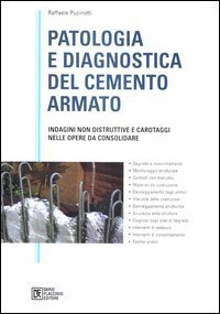Patologia e diagnostica del cemento armato. Indagini non distruttive e carotaggi nelle opere da consolidare