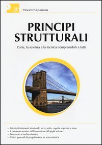 Principi strutturali. L'arte, la scienza e la tecnica comprensibili a tutti