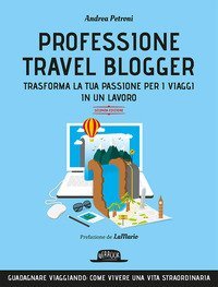 Professione travel blogger e travel influencer. Trasforma la tua passione per i viaggi in lavoro