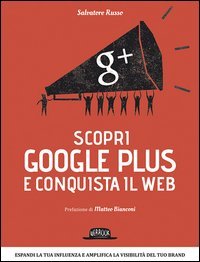 Scopri Google plus e conquista il web. Espandi la tua influenza e amplifica la visibilità del tuo brand