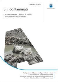 Siti contaminati. Caratterizzazione. Analisi di rischio. Tecniche di disinquinamento