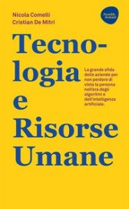 Tecnologia e risorse umane. La grande sfida delle aziende per non perdere di vista la persona nell'era degli algoritmi e dell'intelligenza artificiale