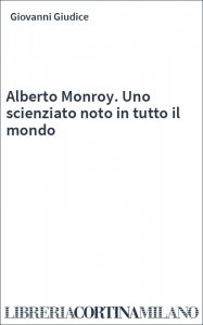 Alberto Monroy. Uno scienziato noto in tutto il mondo