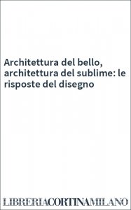 Architettura del bello, architettura del sublime: le risposte del disegno