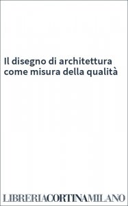 Il disegno di architettura come misura della qualità