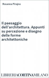Il paesaggio dell'architettura. Appunti su percezione e disegno delle forme architettoniche