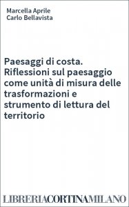 Paesaggi di costa. Riflessioni sul paesaggio come unità di misura delle trasformazioni e strumento di lettura del territorio
