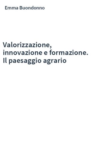 Valorizzazione, innovazione e formazione. Il paesaggio agrario