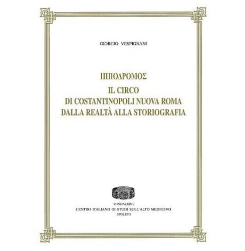 Ippodromo. Il circo di Costantinopoli nuova Roma dalla realtà alla storiografia