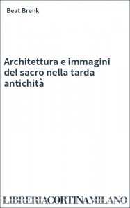 Architettura e immagini del sacro nella tarda antichità