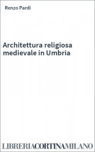 Architettura religiosa medievale in Umbria