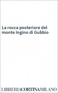 La rocca posteriore del monte Ingino di Gubbio