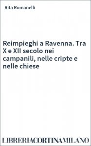 Reimpieghi a Ravenna. Tra X e XII secolo nei campanili, nelle cripte e nelle chiese