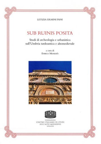 Sub ruinis posita. Studi di archeologia e urbanistica sull'Umbria tardoantica e altomedievale