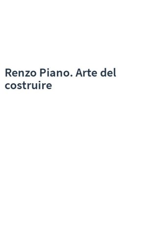 Renzo Piano. Arte del costruire