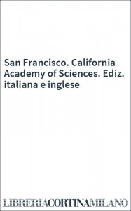 San Francisco. California Academy of Sciences. Ediz. italiana e inglese