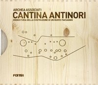 Cantina Antinori. Cronistoria della costruzione di un nuovo paesaggio