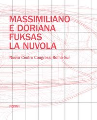 Massimiliano e Doriana Fuksas. La nuvola. Nuovo Centro Congressi Roma-Eur