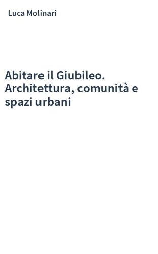 Abitare il Giubileo. Architettura, comunità e spazi urbani