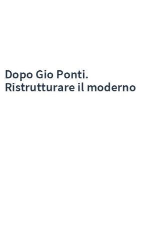 Dopo Gio Ponti. Ristrutturare il moderno