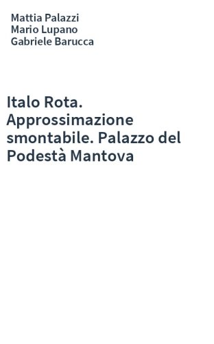 Italo Rota. Approssimazione smontabile. Palazzo del Podestà Mantova