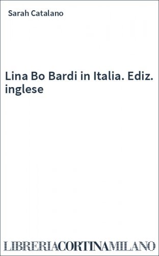 Lina Bo Bardi in Italia. Ediz. inglese