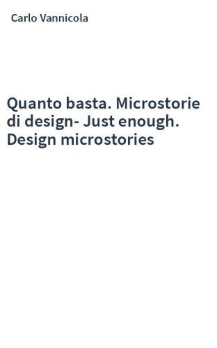 Quanto basta. Microstorie di design-Just enough. Design microstories
