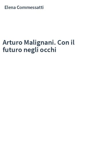 Arturo Malignani. Con il futuro negli occhi
