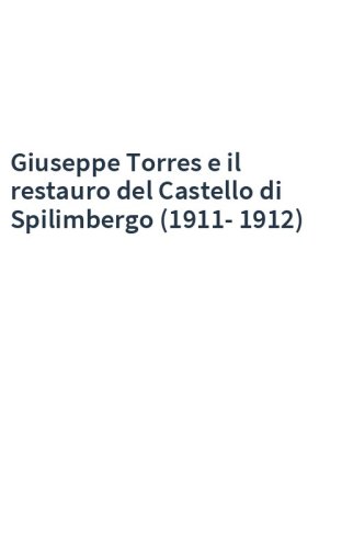 Giuseppe Torres e il restauro del Castello di Spilimbergo (1911-1912)