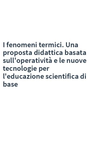 I fenomeni termici. Una proposta didattica basata sull'operatività e le nuove tecnologie per l'educazione scientifica di base