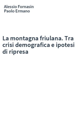 La montagna friulana. Tra crisi demografica e ipotesi di ripresa