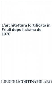 L'architettura fortificata in Friuli dopo il sisma del 1976