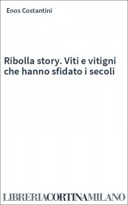 Ribolla story. Viti e vitigni che hanno sfidato i secoli