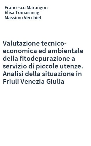 Valutazione tecnico-economica ed ambientale della fitodepurazione a servizio di piccole utenze. Analisi della situazione in Friuli Venezia Giulia